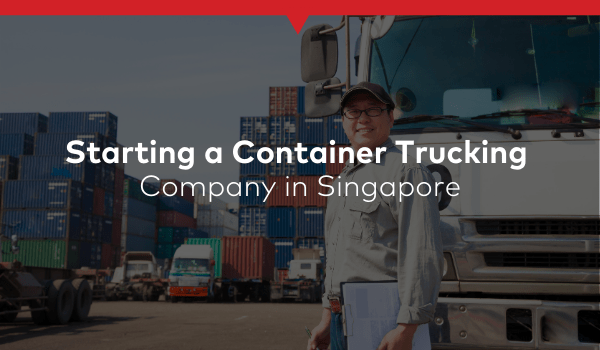 Setting Up a Container Trucking Company in Singapore